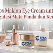 Tips Maklon Eye Cream untuk Mengatasi Mata Panda dan Kerutan eye cream